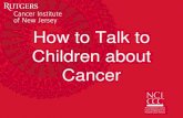 How to Find Credible Cancer Information to Talk...How to Talk to Children about Cancer Be honest – Give children accurate, age-appropriate information. Be conversational – Answer