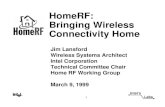 HomeRF: Bringing Wireless Connectivity Home · 1999-03-18 · Mission Statement To enable the existence of a broad range of interoperable consumer devices, by establishing an open