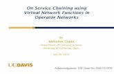 On Service Chaining using Virtual Network Functions in Operator …networks.cs.ucdavis.edu/presentation2016/Gupta-07-29... · 2016-07-29 · Related Work • [7]S. Mehraghdam et al.,