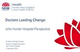 Doctors Leading Change - NSW Health · Doctors Leading Change: John Hunter Hospital Perspective Professor Michael Hensley Director of Medical Services, John Hunter Hospital 7 December