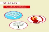Alcohol Addiction - MIND Addiction-032150.pdf · Alcohol Addiction Overview and Facts Alcohol kills more teenagers than all other drugs combined. It is a factor in the three leading