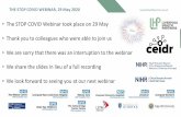 The STOP COVID Webinar took place on 29 May ... · • Continue support as usual for researchers (via LHP programmes and other routes). • Ensure appropriate system involvement (CTU,
