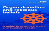 Organ donation and religious beliefs · Buddhism and organ donation There are no injunctions in Buddhism for or against organ donation. The death process of an individual is viewed