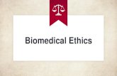 Biomedical Ethics - Princeton University · Medical Ethics refers to the ethics of the physician-patient relationship or the provider-patient relationship, includes all general duties