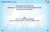 PRESENTATION ON ENERGY SAVING IN REFRIGERATION … India.pdf · Replacement of existing compressors with Energy Efficient Compressor. Use of Screw Compressors in larges dairy plants