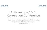 Arthroscopy / MRI Correlation Conference · 2020-08-02 · Correlation Conference Department of Radiology, Section of MSK Imaging Department of Orthopedic Surgery Conference #2. Case