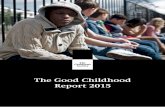 The Good Childhood Report 20158 The Good Childhood 2015 The subjective well-being of children in the UK This is the fourth annual Good Childhood Report. It is based on The Children’s