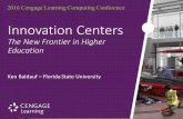 Innovation Centers Baldauf · 2016 Cengage Learning Computing Conference Ken$Baldauf$ –Florida$State$University Innovation(Centers(The$New$Frontier$in$Higher$ Education$