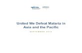United We Defeat Malaria in Asia and the Pacific · 2019-11-27 · to eliminate malaria, spanning Asia Pacific. 2 Country Support Targeted national programs have adopted more effective