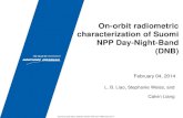 On-orbit radiometric characterization of Suomi NPP Day-Night … · 2016-06-28 · On-orbit radiometric characterization of Suomi NPP Day-Night-Band (DNB) February 04, 2014 L. B.