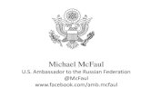 Ambassador Michael McFaul Michael McFaul...Russian Investment in the U.S. Economy • From 2004 to 2009, Russian FDI in the U.S. increased from $420 million to $7.7 billion • Russia’s