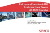 Performance Evaluation of GPU Accelerated Linear Solvers with … · 2018. 3. 30. · Performance Evaluation of GPU Accelerated Linear Solvers with TCAD Examples Ana Iontcheva Senior