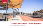 Transit-Oriented Development - Calgary · Development, Transportation, Real Estate & Development Services and Calgary Transit. To achieve the successful implementation of TOD, the