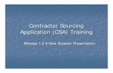 Contractor Sourcing Application (CSA) Training · 2010. 9. 8. · CSA Overview Contractor Sourcing Application (CSA) Used to buy technical, education, and consulting services resources