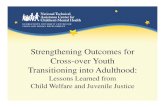 Strengthening Outcomes for Cross-over Youthover …...Strengthening Outcomes for Cross-over Youth Transitioning into Adulthood: Lessons Learned from Child Welfare and J enile J sticeChild