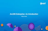 ArcGIS Enterprise: An Introduction · ArcGIS has market leading capabilities for visualizing, analyzing, and editing vector and tabular data, performing fast and efficient routing,