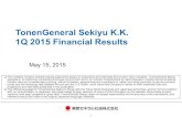 TonenGeneral Sekiyu K.K. 1Q 2015 Financial Results...2015/05/15  · *1 Cosmo Oil Co., Ltd., Showa Shell Sekiyu K.K., Sumitomo Corporation, and TonenGeneral Sekiyu K.K. *2 Contactless