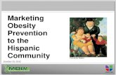 Marketing Obesity Prevention Hispanic Community · 2015. 7. 17. · Potential US Hispanic Population from 2010 Census Project 2009 GDP of US Hispanics Sources: Global Insight –2007
