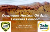 Deepwater Horizon Oil Spill: Lessons Learned · Deepwater Horizon Oil Spill: Lessons Learned Chief Jon Callais Port Fourchon Harbor Police. April 20, 2010. We never imagined what