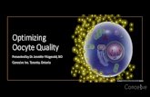 Optimizing Oocyte Quality...Optimizing Oocyte Quality Presented by Dr. Jennifer Fitzgerald, ND Conceive Inc. Toronto, Ontario This Photoby Unknown Author is licensed under CC BY-SA