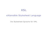 eXtensible Stylesheet Language - BFHamrhein/Skripten/XML/XSLTFolien.pdfXSL eXtensible Stylesheet Language Die Stylesheet Sprache für XML XSL ist ein World Wide Web Standard • XSL