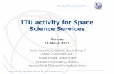 ITU activity for Space Science Services · 2011. 3. 22. · ITU activity for Space Science Services Geneva 18 March 2011 Vadim Nozdrin, Counselor, Study Group 7