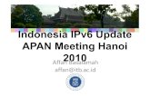 7 Indonesia IPv6 Update - APAN 2010 Hanoi.ppt · Indonesia IPv6 Update APAN Meeting Hanoi 2010 Affan Basalamah affan@itb.ac.id. Outline •History of IPv6 in Indonesia REN •IPv6