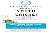 Falcons Jr Cricket Club Presents YOUTH CRICKET jr cricket summer 2019.pdf · YOUTH CRICKET Training Sessions! Professional Coaches (ICC Level 2)! Week long Summer Camps! Games & Tournaments!