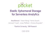 Elastic Ephemeral Storage for Serverless Analytics · 14 Pocket o An elastic, distributed data store for ephemeral data sharing in serverless analytics o Pocket achieves high performance