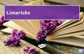 Limericks - budbrooke.warwickshire.sch.uk€¦ · Limericks are light-hearted, funny poems with several common features. Compare these two limericks. Limerick Examples
