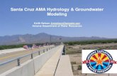 Santa Cruz AMA Hydrology & Groundwater Santa Cruz AMA ... · Overview of Hydrology (Upper Santa Cruz) Hydrologic Models 1) Understand System; 2) Simulate Projections Groundwater Flow