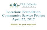 Locations Foundation Community Service Project April 22, 2017 · 2017. 6. 27. · Locations Foundation Community Service Project April 22, 2017 Mahalo for your support! Mahalo Locations