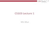 CS103 Lecture 1 · 1 CS103 Lecture 1 Min Mun. 2 Who Am I? –Visiting Scholar in IMSC (Integrated Media System Center) currently on leave at Samsung –M.S. at USC in Computer Science,