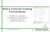 Bob's Concise Coding Conventionscs.swan.ac.uk/~csbob/teaching/laramee10codeConventionSlides.pdf · Bob's Concise Coding Conventions, Robert S. Laramee 4 Overview Part 1: Bob's Concise