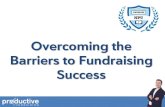 Overcoming the Barriers to Fundraising Success...Success Wrong Mindset About Fundraising @fundraiserchad BARRIER #1 @fundraiserchad AGENDA: 1. Introductions 2. Seven Common Barriers