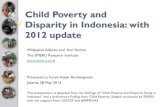 Child Poverty and Disparity in Indonesia: with 2012 update · 2015. 2. 19. · Child Poverty and Disparity in Indonesia: with 2012 update Widjajanti Isdijoso and Asri Yusrina The