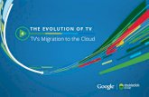 THE EVOLUTION OF TV 4 TV’s Migration to the Cloud · internet. The challenger virtual MVPD moves directly into the virtual MVPD business from a nontraditional background, perhaps