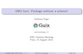 GNU Guix: Package without a scheme! · Guix system Two chunks of code Guix package manager inside guix/ lots of Scheme GNU system inside gnu/ Bootable system (gnu/system/), not yet