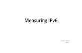 Measuring IPv6 · Measuring IPv6 In the Ad we have two URLs: –one can only be fetched if the user is able to complete the fetch using IPv6 -IPv6 “CAPABLE” –Another can be