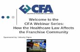 Welcome to the CFA Webinar Series: How the Healthcare Law ... · The Patient Protection and Affordable Care Act Signed into law (P.L. 111-148) on Mar. 22, 2010 Extends health insurance