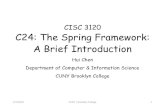 CISC 3120 C24: The Spring Framework: A Brief Introduction€¦ · •For Java •The Spring framework •Apache Wicket ... Brooklyn College 8. Hello, Spring •Create the project