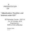 “Adjudication, Penalties and Interest under GST” · A. P R E S E N TAT I O N ON “Adjudication, Penalties and. Interest under GST” IDT Refresher Course – GST 2.0. On 16th