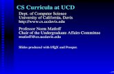 CS Curricula at UCDheather.cs.ucdavis.edu/IAB.pdf · 2005. 12. 8. · CS Majors at UCD Our dept. is in the College of Engineering. We have two undergraduate majors, currently with