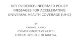 KEY EVIDENCE-INFORMED POLICY MESSAGES FOR …healthsystemsresearch.org/hsr2010/images/friday/closing5.pdf · UNIVERSAL HEALTH COVERAGE (UHC) BY EYITAYO LAMBO FORMER MINISTER OF HEALTH