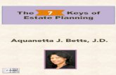 The Keys of 7 Estate Planning€¦ · The Keys of Estate Planning ! LawOﬃceof!! Aquane]a!J.!Be]s,!LLC! 10451!Mill!Run!Circle! Suite!400! Owings!Mills,!MD!21117! (410)7010127