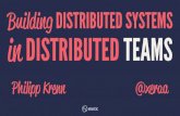 Building DISTRIBUTED SYSTEMS DISTRIBUTED TEAMS Kre… · Building DISTRIBUTED SYSTEMS in DISTRIBUTED TEAMS Philipp Kre! 4 4 4 4 4@xer" Where are you WORKING? Who can work from home
