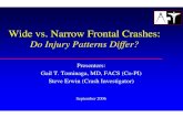 Wide vs. Narrow Frontal Crashes - NHTSA · ¾Irrigation & debridement w/splinting open heel injury ¾Vascular grafting L-tibial artery transection ¾External fixation R-foot and ankle