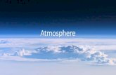 Atmosphere208.93.184.5/~jones/enviro/atmosphere.pdf · Atmosphere. Properties of the Atmosphere •Provides us with oxygen •Protects from UV rays •Transports/recycles water •Burns