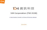 104 Corporation (TSE:3130) Presentation201606_EN.pdfCareer map & value added services for job seekers. Large and diversified resumes pool for corporate users. ... 2016 Q1 Balance Sheet