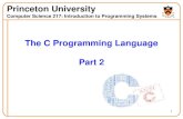 The C Programming Language Part 2 · 2017. 9. 25. · The C Programming Language Part 2 Princeton University Computer Science 217: Introduction to Programming Systems. Agenda Data